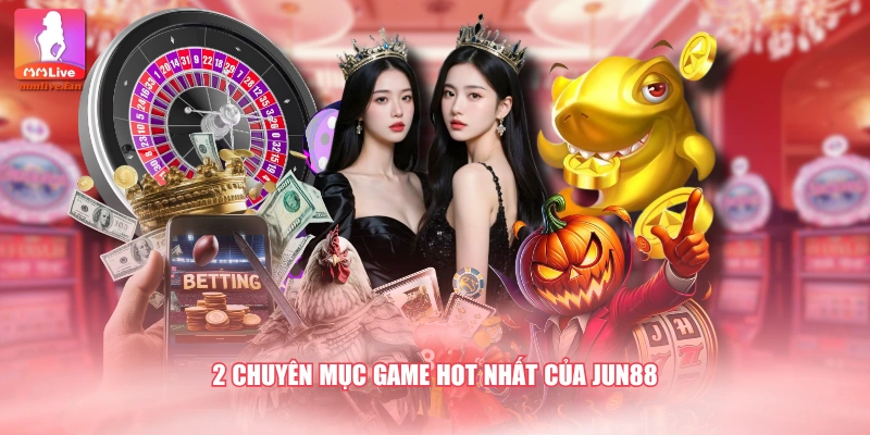 2 chuyên mục game hot nhất của JUN88