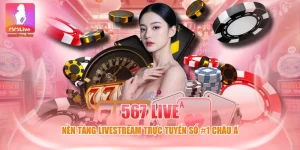 567 LIVE - Nền Tảng Livestream Trực Tuyến Số #1 Châu Á