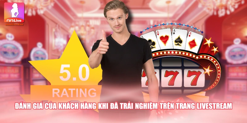 Đánh giá của khách hàng khi đã trải nghiệm trên trang Livestream