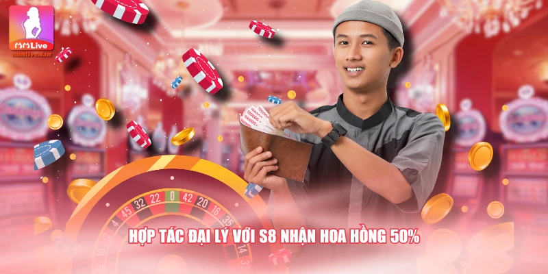 Hợp tác đại lý với S8 nhận hoa hồng 50%