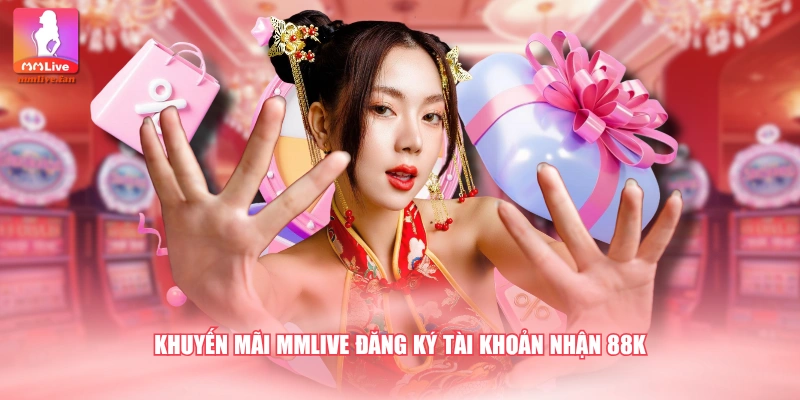 Khuyến mãi MMLIVE đăng ký tài khoản nhận 88K