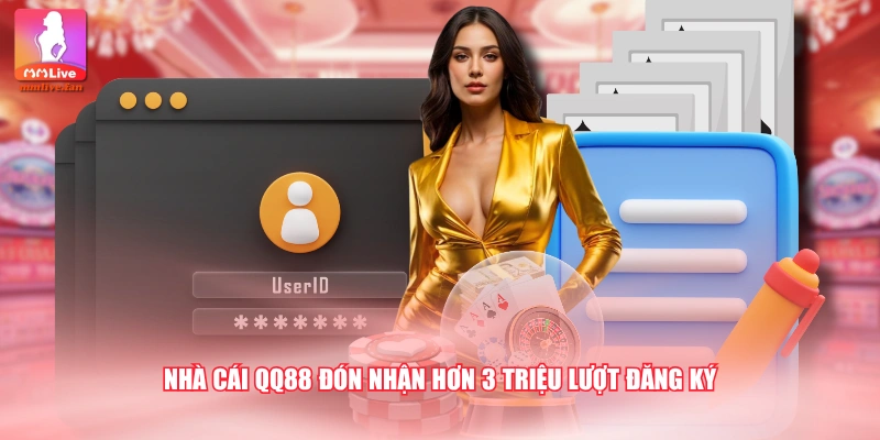 Nhà cái QQ88 đón nhận hơn 3 triệu lượt đăng ký