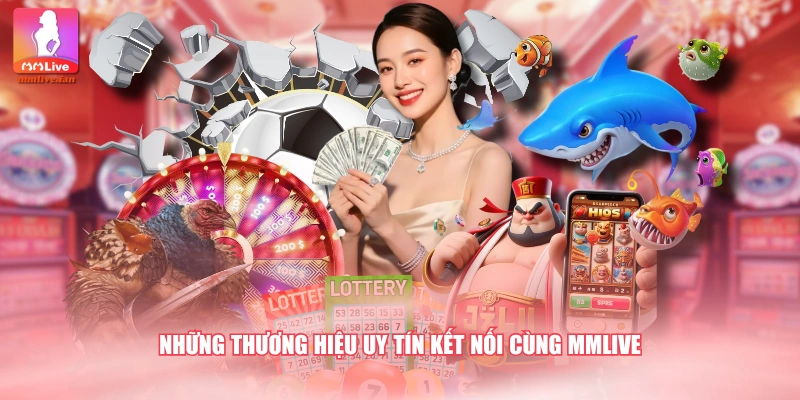 Những thương hiệu uy tín kết nối cùng MMLIVE